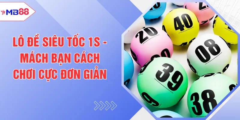 Lô Đề Siêu Tốc 1s - Mách Bạn Cách Chơi Cực Đơn Giản