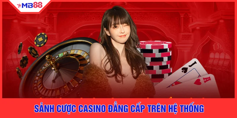 Sảnh cược casino đẳng cấp trên hệ thống