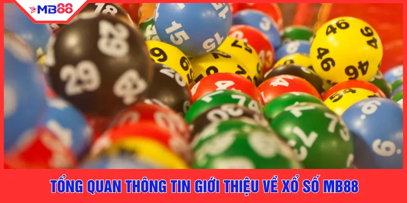 Tổng quan thông tin giới thiệu về xổ số MB88